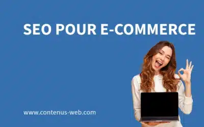 SEO pour e-commerce : Comment optimiser votre site de vente pour les moteurs de recherche et attirer le maximum de client ?